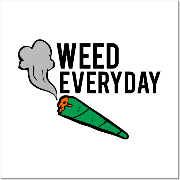 WEED EVERYDAY Wall Art by JhonnyBeGoode